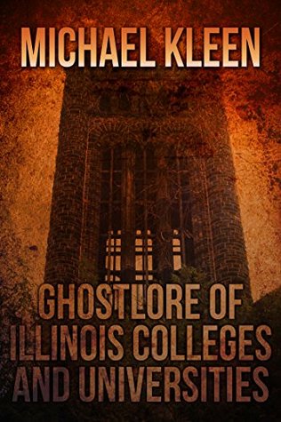 Ghostlore of Illinois Colleges and universities (Kindle Edition)