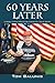 60 YEARS LATER by Tom Balunis