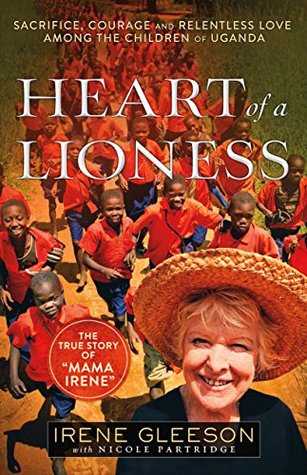 Heart of a Lioness: Sacrifice, Courage & Relentless Love Among the Children of Uganda (Kindle Edition)