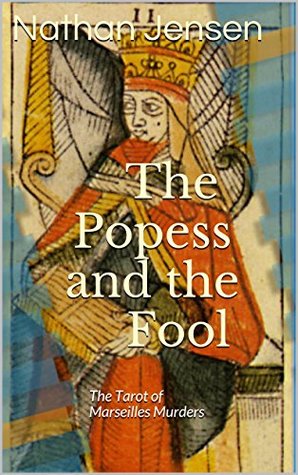 The Popess And The Fool The Tarot Of Marseilles Murders By Nathan Jensen goodreads