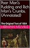 Poor Man’s Pudding and Rich Man’s Crumbs. (Annotated): The Original Text of 1854