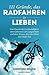 111 Gründe, das Radfahren zu lieben: Vom Rausch der Geschwindigkeit, dem Geheimnis der Langsamkeit und dem Wissen, dass das Glück zwei Räder hat
