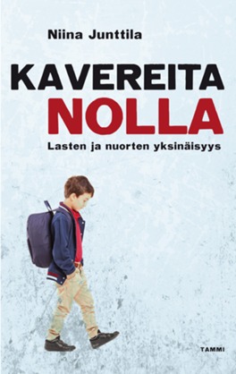 Kavereita nolla : lasten ja nuorten yksinäisyys (Hardcover)