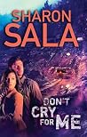 Don't Cry for Me by Sharon Sala