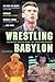 Wrestling Babylon by Irvin Muchnick