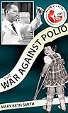 The War Against Polio The War Against Polio