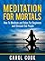 Meditation For Mortals by Carol Cook