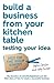 Build a Business From Your Kitchen Table: Testing Your Idea