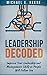 Leadership Decoded: Improve Your Leadership and Management Skills so People Will Follow You: (Lead Effectively, Habits of Highly Effective People, Effective Leadership, Leadership Management)