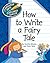 How to Write a Fairy Tale (Explorer Junior Library: How to Write)