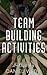 Team Building Activities - Create A Winning Team With 30 Team Building Activities ( UPDATED + Free Bonus inside the book )