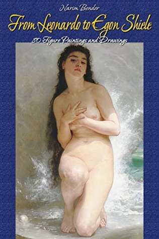 From Leonardo to Egon Shiele:  80 Figure Paintings and Drawings (Figure Painting and Drawing Book 1)
