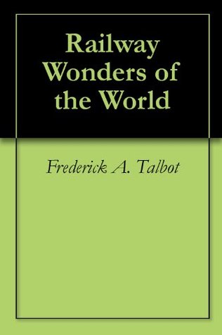 Railway Wonders of the World by Frederick Arthur Ambrose Talbot