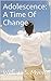 Adolescence: A Time of Change: The Physical, Psychological & Emotional Changes & Challenges (Child Psychology & Mental Health Book 4)