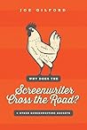 Why Does the Screenwriter Cross the Road?: And other screenwriting secrets Why Does the Screenwriter Cross the Road?: And other screenwriting secrets