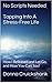 No Scripts Needed Tapping Into A Stress-Free Life: How I Released and Let Go, and How You Can, too!