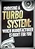 Choosing a Turbo System: Which Manufacturer is Right for You (Turbochargers: The Ultimate Guide)