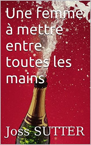 Une femme à mettre entre toutes les mains (French Edition)