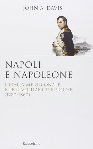 Napoli e Napoleone. L'Italia Meridionale e le rivoluzioni europee (1780-1860)