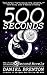 500 Seconds: The First One Hundred 5 Second Novels (5 Second Novel #1)