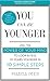 You Can Be Younger: Use the power of your mind to look and feel 10 years younger in 10 simple steps