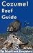 Cozumel Reef Guide: for Divers and Snorkelers