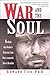 War and the Soul: Healing Our Nation's Veterans from Post-tramatic Stress Disorder