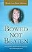 Bowed Not Beaten: A True Life Story Based on Real Life Experiences with a Small Self Help Guide