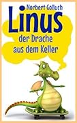 Linus der Drache aus dem Keller (Linus – eine Geschichte von einem ganz besonderen Drachen 1)