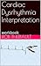 Cardiac Dysrhythmia Interpretation: workbook