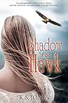 Shadow of the Hawk by K.S.   Jones