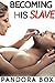 Becoming His Sex Slave (Taboo Erotica)