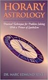 Problem solving by horary astrology;: The technique of immediacies, with a primer of symbolism