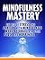 Mindfulness Mastery:: Get rid of stress and anxiety with Mindfulness Meditations, Claim your peace and happiness (mindfulness meditations, Anxiety, meditations, Yoga)