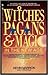 Witches, Pagans & Magic In The New Age