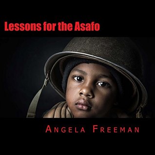 Lessons for the Asafo: Wisdom for Warriors-In-Training (Kindle Edition)