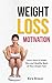 Weight-loss Motivation: Learn How to Make A Slim and Healthy Body of Your Dream Fast, Weight Loss Strategies, Lose Weight Book (Health Books)