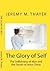 The Glory of Self: The Selfishness of Man and the Secret of Jesus Christ