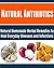 Natural Antibiotics: Natural Homemade Herbal Remedies to Heal Everyday Illnesses and Infections: (Natural Antibiotics, Natural Remedies, Herbs, Herbal Remedies, Natural Medicine, Healing)