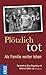 Plötzlich tot: Als Familie weiterleben (German Edition)