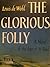 The Glorious Folly: A Novel...
