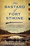The Bastard of Fort Stikine: The Hudson's Bay Company and the Murder of John McLoughlin, Jr. The Bastard of Fort Stikine: The Hudson's Bay Company and the Murder of John McLoughlin, Jr.
