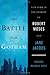 The Battle for Gotham: New York in the Shadow of Robert Moses and Jane Jacobs