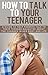 How To Talk To Your Teenager: A Guide To Parenting Teens: How To Talk To Your Teenage Girl About The Changes In Her Body And Life