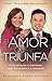 El Amor que Triunfa: Cómo restaurar tu matrimonio luego del adulterio y la separación (Spanish Edition)