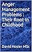 Anger Management Problems : Their Root In Childhood