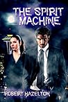 The Spirit Machine by Robert Hazelton
