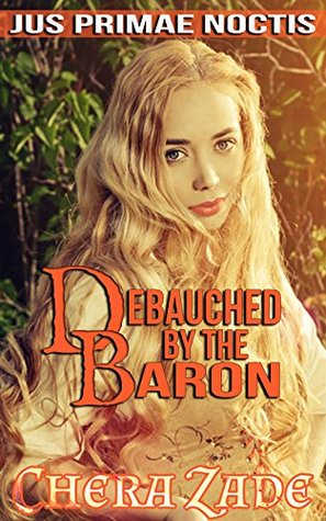 Debauched By The Baron Jus Primae Noctis 2 By Chera Zade
