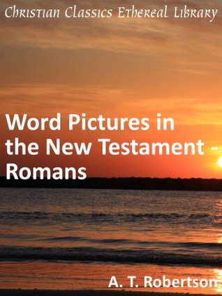 Word Pictures in the New Testament - Romans - Enhanced Version
