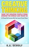 Creative Thinking: What Top Creative People Around the World Can Teach Us (Creative Visualization, Creative Confidence, Entrepreneurship, Creative Business) Creative Thinking: What Top Creative People Around the World Can Teach Us (Creative Visualization, Creative Confidence, Entrepreneurship, Creative Business)